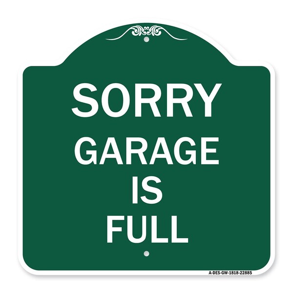 Designer Series Sign-Sorry Garage Is Full, Green & White Aluminum Sign, 18" x 18", GW-1818-22885